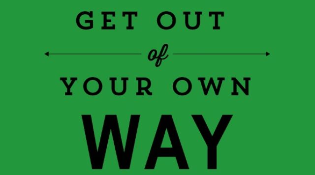 get out of your own way