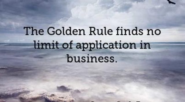 the-golden-rule-finds-no-limit-of-application-in-business