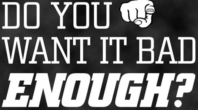 want it bad enough